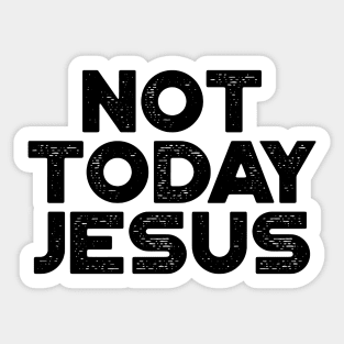 Not Today Jesus Funny Sticker